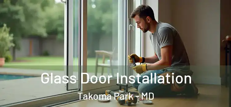 Glass Door Installation Takoma Park - MD