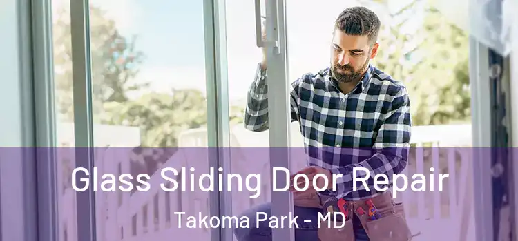  Glass Sliding Door Repair Takoma Park - MD