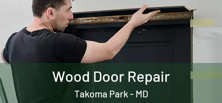 Wood Door Repair Takoma Park - MD